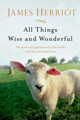 All Things Wise and Wonderful: Memoriile calde și pline de bucurie ale celui mai iubit doctor de animale din lume: The Warm and Joyful Memoirs of the World's Most Beloved Animal Doctor - All Things Wise and Wonderful: The Warm and Joyful Memoirs of the World's Most Beloved Animal Doctor