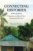 Connecting Histories: Scriitori francofoni din Caraibe care își interoghează trecutul - Connecting Histories: Francophone Caribbean Writers Interrogating Their Past