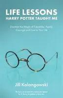 Lecții de viață pe care mi le-a predat Harry Potter: Descoperă magia prieteniei, familiei, curajului și iubirii în viața ta - Life Lessons Harry Potter Taught Me: Discover the Magic of Friendship, Family, Courage, and Love in Your Life