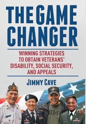 The Game Changer: Strategii câștigătoare pentru obținerea invalidității veteranilor, a asigurărilor sociale și a apelurilor - The Game Changer: Winning Strategies to Obtain Veterans' Disability, Social Security, and Appeals