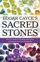 Pietrele sacre ale lui Edgar Cayce: Ghidul de la A la Z de lucru cu pietrele prețioase pentru a-ți îmbunătăți viața și sănătatea - Edgar Cayce's Sacred Stones: The A-Z Guide to Working with Gems to Enhance Your Life and Health