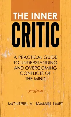Criticul interior: Un ghid practic pentru înțelegerea și depășirea conflictelor minții - The Inner Critic: A Practical Guide to Understanding and Overcoming Conflicts of the Mind