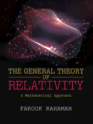 Teoria generală a relativității - o abordare matematică (Rahaman Farook (Jadavpur University Kolkata)) - General Theory of Relativity - A Mathematical Approach (Rahaman Farook (Jadavpur University Kolkata))