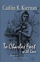 Pentru Charles Fort, cu dragoste - To Charles Fort, With Love
