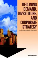 Scăderea cererii, cesionarea și strategia corporativă - Declining Demand, Divestiture and Corporate Strategy