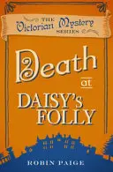 Death At Daisy's Folly - Un mister victorian Cartea 3 - Death At Daisy's Folly - A Victorian Mystery Book 3