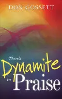 Există dinamită în laudă - There's Dynamite in Praise