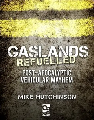 Gaslands: Refuelled: Post-apocaliptic Vehicular Mayhem - Gaslands: Refuelled: Post-Apocalyptic Vehicular Mayhem