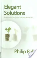 Soluții elegante: Zece experimente frumoase în chimie - Elegant Solutions: Ten Beautiful Experiments in Chemistry