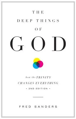 Lucrurile profunde ale lui Dumnezeu: Cum Trinitatea schimbă totul (ediția a doua) - The Deep Things of God: How the Trinity Changes Everything (Second Edition)