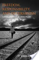 Libertate, responsabilitate și determinism - Un dialog filosofic - Freedom, Responsibility, and Determinism - A Philosophical Dialogue