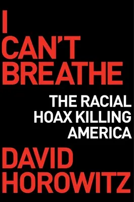I Can't Breathe: Cum o farsă rasială ucide America - I Can't Breathe: How a Racial Hoax Is Killing America