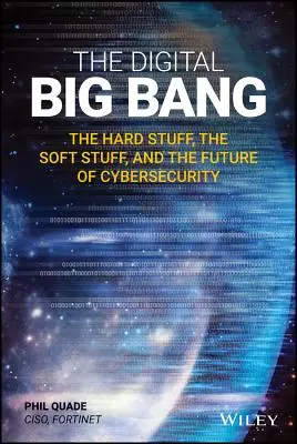 Big Bang-ul digital: Lucrurile grele, lucrurile ușoare și viitorul securității cibernetice (The Hard Stuff, the Soft Stuff, and the Future of Cybersecurity) - The Digital Big Bang: The Hard Stuff, the Soft Stuff, and the Future of Cybersecurity