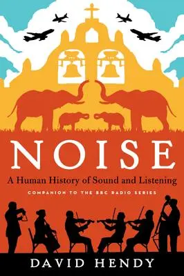 Noise: O istorie umană a sunetului și a ascultării - Noise: A Human History of Sound and Listening