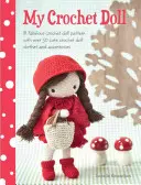 My Crochet Doll: Un model fabulos de păpușă croșetată cu peste 50 de haine și accesorii drăguțe pentru păpuși croșetate - My Crochet Doll: A Fabulous Crochet Doll Pattern with Over 50 Cute Crochet Doll Clothes and Accessories