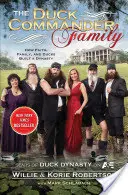 Familia Duck Commander: Cum credința, familia și rațele au creat o dinastie - The Duck Commander Family: How Faith, Family, and Ducks Created a Dynasty