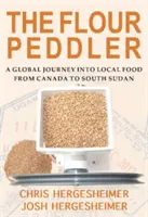 The Flour Peddler: O călătorie globală în alimentația locală - The Flour Peddler: A Global Journey Into Local Food