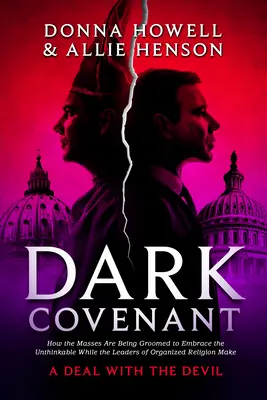 Dark Covenant: Cum sunt pregătite masele pentru a îmbrățișa inimaginabilul, în timp ce liderii religiei organizate fac o înțelegere cu t - Dark Covenant: How the Masses Are Being Groomed to Embrace the Unthinkable While the Leaders of Organized Religion Make a Deal with t
