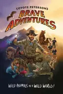 Aventurile curajoase ale lui Coyote Peterson: Animale sălbatice într-o lume sălbatică (Brave Wilderness, Youtuber câștigător al premiului Emmy) - Coyote Peterson's Brave Adventures: Wild Animals in a Wild World (Brave Wilderness, Emmy Award Winning Youtuber)