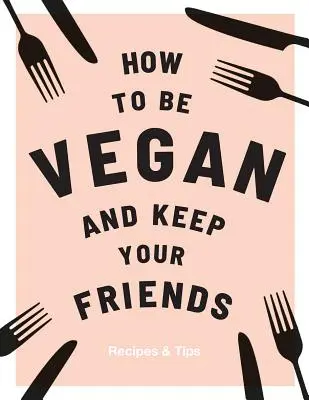 Cum să fii vegan și să-ți păstrezi prietenii - How to Be Vegan and Keep Your Friends