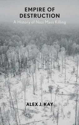 Empire of Destruction: O istorie a uciderilor în masă naziste - Empire of Destruction: A History of Nazi Mass Killing