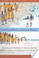 Traversarea apelor, traversarea lumilor: Diaspora africană în țara indienilor - Crossing Waters, Crossing Worlds: The African Diaspora in Indian Country