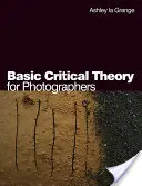 Teoria critică de bază pentru fotografi - Basic Critical Theory for Photographers