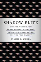Elita din umbră: Cum noii intermediari ai puterii mondiale subminează democrația, guvernul și piața liberă - Shadow Elite: How the World's New Power Brokers Undermine Democracy, Government, and the Free Market