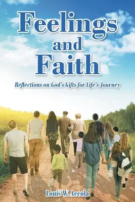 Sentimente și credință: Reflecții asupra darurilor lui Dumnezeu pentru călătoria vieții - Feelings and Faith: Reflections on God's Gifts for Life's Journey
