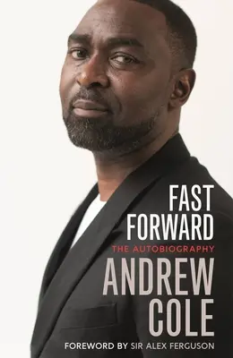 Fast Forward: Autobiografia: Drumul greu spre succesul în fotbal - Fast Forward: The Autobiography: The Hard Road to Football Success