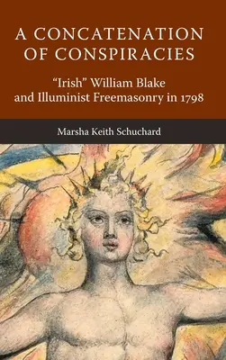 O concatenare de conspirații: Irish” William Blake și francmasoneria iluministă în 1798” - A Concatenation of Conspiracies: Irish