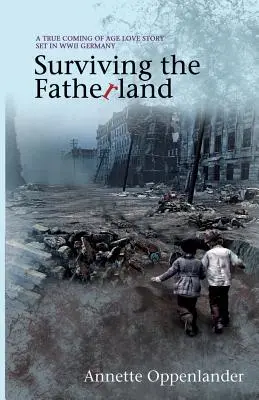 Surviving the Fatherland: O adevărată poveste de dragoste de maturitate în Germania celui de-al Doilea Război Mondial - Surviving the Fatherland: A True Coming-of-age Love Story Set in WWII Germany