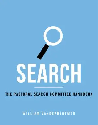 Căutare: Manualul comitetului de căutare pastorală - Search: The Pastoral Search Committee Handbook