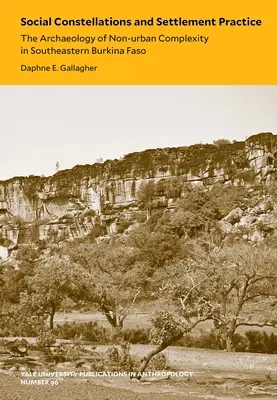 Constelații sociale și practici de colonizare, 96: Arheologia complexității non-urbane în sud-estul Burkina Faso - Social Constellations and Settlement Practice, 96: The Archaeology of Non-Urban Complexity in Southeastern Burkina Faso