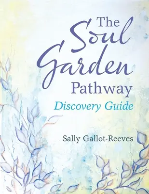 Calea Grădinii Sufletului: Ghid de descoperire - The Soul Garden Pathway: Discovery Guide