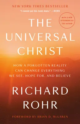 Hristosul universal: Cum o realitate uitată poate schimba tot ceea ce vedem, sperăm și credem - The Universal Christ: How a Forgotten Reality Can Change Everything We See, Hope For, and Believe