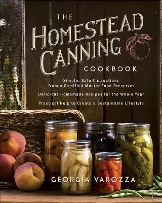 The Homestead Canning Cookbook: -Instrucțiuni simple și sigure de la un maestru certificat în conservarea alimentelor -Peste 150 de rețete delicioase, făcute în casă -Ajutor practic - The Homestead Canning Cookbook: -Simple, Safe Instructions from a Certified Master Food Preserver -Over 150 Delicious, Homemade Recipes -Practical Hel