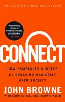 Connect - Cum reușesc companiile prin implicarea radicală în societate (Browne John (The Lord Browne of Madingley)) - Connect - How companies succeed by engaging radically with society (Browne John (The Lord Browne of Madingley))