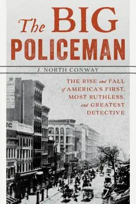 The Big Policeman: Ascensiunea și decăderea primului, celui mai nemilos și celui mai mare detectiv din America: The Rise and Fall of America's First, Most Ruthless, and Greatest Detective - The Big Policeman: The Rise and Fall of America's First, Most Ruthless, and Greatest Detective