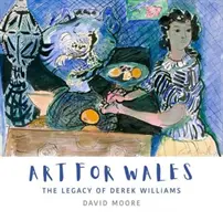 Artă pentru Țara Galilor - Moștenirea lui Derek Williams - Art for Wales - The Legacy of Derek Williams