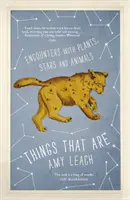 Lucruri care sunt - Întâlniri cu plante, stele și animale - Things That Are - Encounters with Plants, Stars and Animals