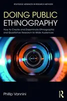 Realizarea etnografiei publice: Cum să creați și să diseminați cercetarea etnografică și calitativă către audiențe largi - Doing Public Ethnography: How to Create and Disseminate Ethnographic and Qualitative Research to Wide Audiences