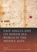 East Anglia și lumea sa de la Marea Nordului în Evul Mediu - East Anglia and Its North Sea World in the Middle Ages