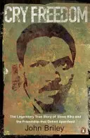 Cry Freedom - Legendara poveste adevărată a lui Steve Biko și a prieteniei care a sfidat apartheidul - Cry Freedom - The Legendary True Story of Steve Biko and the Friendship that Defied Apartheid