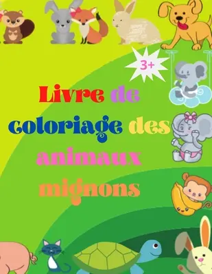 Livre de coloriage de bbs animaux mignons: Adorabil livre de coloriage pour bbs animaux gs de 3 ans et plus Bbs animaux des bois super mignons - Livre de coloriage de bbs animaux mignons: Adorable livre de coloriage pour bbs animaux gs de 3 ans et plus Bbs animaux des bois super mignons