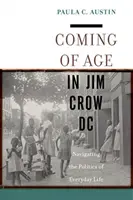Coming of Age in Jim Crow DC: Navigarea în politica vieții de zi cu zi - Coming of Age in Jim Crow DC: Navigating the Politics of Everyday Life