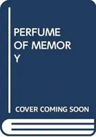 PARFUMUL MEMORIEI - PERFUME OF MEMORY
