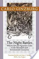 Bătăliile nopții: Vrăjitorie și culte agrare în secolele al XVI-lea și al XVII-lea - Night Battles: Witchcraft and Agrarian Cults in the Sixteenth and Seventeenth Centuries