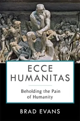 Ecce Humanitas: Văzând durerea umanității - Ecce Humanitas: Beholding the Pain of Humanity