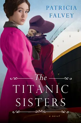 Surorile Titanicului: O poveste captivantă despre putere și familie - The Titanic Sisters: A Riveting Story of Strength and Family